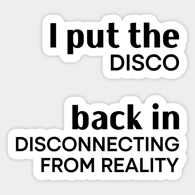 I Put the Disco Back in Disconnecting From Reality Sticker by Asaadi